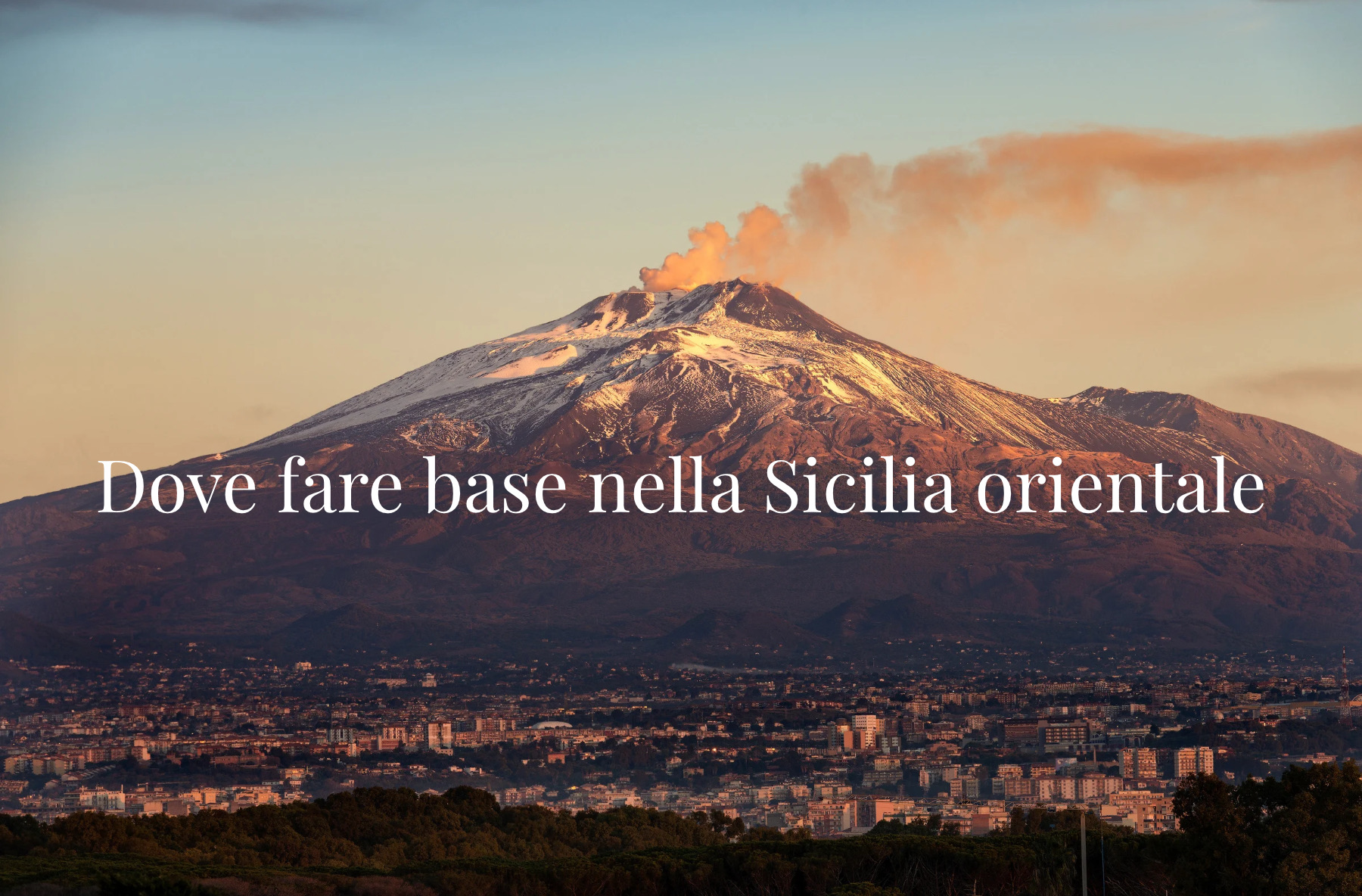 Etna e città ai piedi del vulcano, con il titolo Dove fare base nella Sicilia orientale.